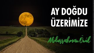 Abdurrahman Önül  Ay Doğdu Üzerimize  İlahi [upl. by Silver552]