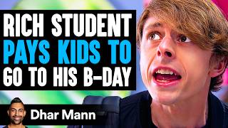 Rich Student PAYS KIDS To GO TO His BDAY What Happens Next Is Shocking  Dhar Mann Studios [upl. by Zhang]