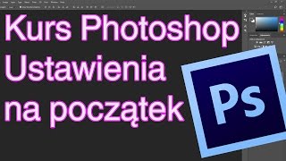 Kurs Photoshop  Ustawienia na początek [upl. by Cruce]