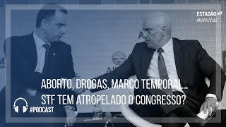 Aborto drogas marco temporal… STF tem atropelado o Congresso [upl. by Anauq]