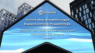 SCANTECH 2024 GLOBAL NEW PRODUCT LAUNCH EVENT IS COMING SOON [upl. by Sulohcin]