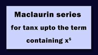 Maclaurin series for tanx upto the term containing x5 [upl. by Alaekim]