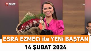 Esra Ezmeci ile Yeni Baştan 14 Şubat 2024 [upl. by Fabri]