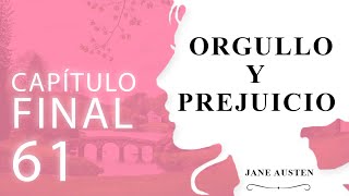 Capítulo 61  FINAL  Orgullo y Prejuicio Jane Austen [upl. by Htinek214]