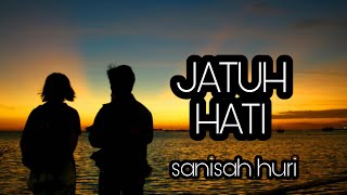 SANISAH HURI  Jatuh Hati senikata [upl. by Yttocs]