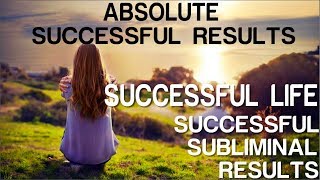 Absolute Successful Life  Absolute Successful Subliminal Results Subliminal Affirmations [upl. by Enyawad]