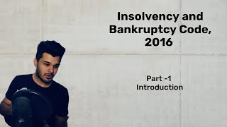 Insolvency and Bankruptcy Code 2016 II Introduction II Part 1 [upl. by Mady698]