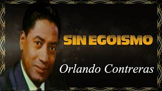 Sin Egoísmo Orlando Contreras LETRA [upl. by Amsirp907]