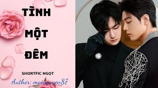 BJYX  SHORTFIC NGỌT BÁC CHIẾN  TÌNH MỘT ĐÊM [upl. by Sabanrab]