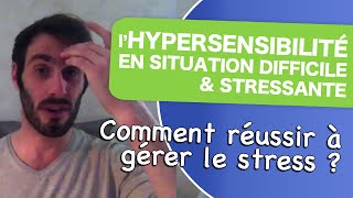 Hypersensibilité comment réussir à gérer le stress [upl. by Udelle]