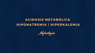 Acidosis Metabólica  HiponatremiaHiperkalemia  Nefrología part 2 [upl. by Rimhsak]