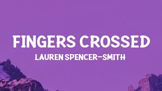 Lauren SpencerSmith  Fingers Crossed Lyrics [upl. by Wolsky]