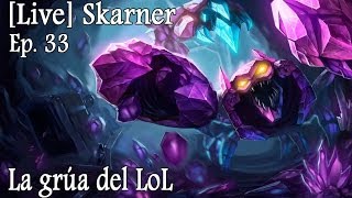 LIVE  Ep 33  Skarner quotLa grúa del LoLquot [upl. by Olds]