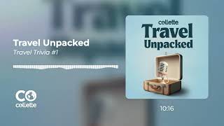 Travel Unpacked Travel Trivia 1  S2E8  Collette [upl. by Laina841]