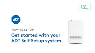 Get started with your ADT Self Setup system [upl. by Namlas]