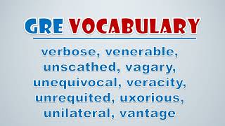 GRE Vocabulary Verbose Venerable Unscathed Vagary Unequivocal Veracity Unrequited Uxorious [upl. by Tnarud]