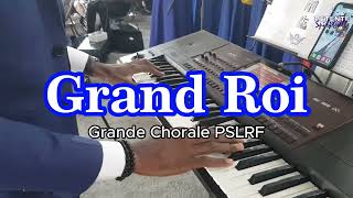 Grand Roi  Grande Chorale PSLRF [upl. by Budwig]