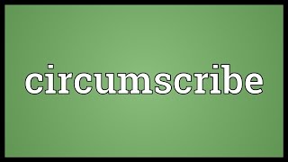 Circumscribe Meaning [upl. by Llenwad734]