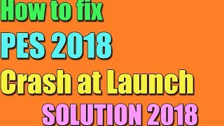 Fix PES 2018 Crash At Launch in Windows 1087 I SOLUTION 2023 [upl. by Eelnodnarb448]