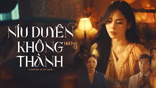 Níu Duyên Không Thành  Hương Ly x Lê Chí Trung  Official Mv [upl. by Sivat]