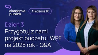 Akademia Publink IX  Dzień 3  Przygotuj z nami projekt budżetu i WPF na 2025  QampA [upl. by Nonnel]