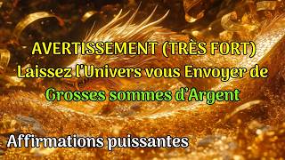 Avertissement très fort Lunivers tenvoyera de grosses sommes dargent affirmations positives [upl. by Friend]