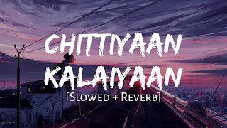 Chittiyaan Kalaiyaan Slowed  Reverb  Kanika Kapoor  MAHIRAT LOFI [upl. by Eltsryk]