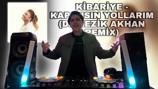 Kibariye  Kapansın Yollarım Sensiz Gidersem DJ NEZİK AKHAN REMİX [upl. by Retnyw]