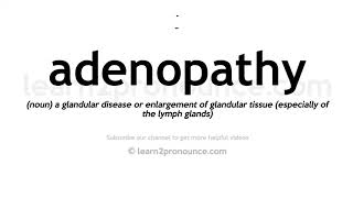 Pronunciation of Adenopathy  Definition of Adenopathy [upl. by Akelahs885]