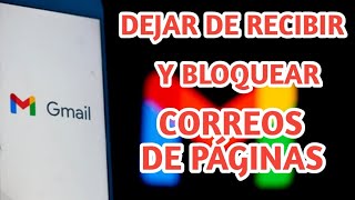 como DEJAR de recibir Correos NO Deseados en gmail Bloquear CELULAR Y PC 2021 [upl. by Gerard]