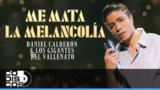 Me Mata La Melancolía Daniel Calderón amp Los Gigantes del Vallenato  Video Oficial [upl. by Thibaud]