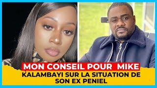 MON CONSEIL POUR MIKE KALAMBAYI SUR LA SITUATION DE SON EX PENIEL [upl. by Bartholomeo]