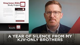 A Year of Silence from my KJVOnly Brothers [upl. by Nairrad]