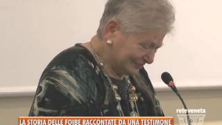 25022014LA STORIA DELLE FOIBE RACCONTATA DA UNA TESTIMONE [upl. by Ainelec]