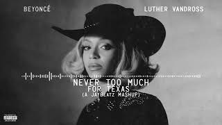 Beyonce amp Luther Vandross  Never Too Much For Texas A JAYBeatz Mashup HVLM [upl. by Paulette]