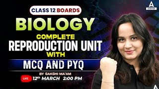 Class 12 Boards  Biology Complete Reproduction UNIT With PYQs amp MCQs By Sakshi Maam [upl. by Asha]