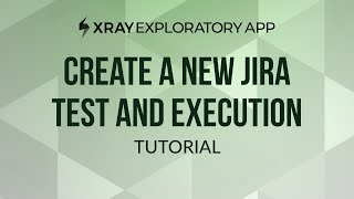 How to create a new Jira test and test execution from Xray Exploratory App [upl. by Cynde]