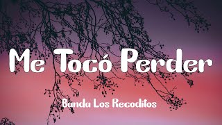 Banda Los Recoditos  Me Tocó Perder Letra [upl. by Justin]