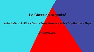 ParolesLe Classico organisé  Koba  JuL  PLK SCH Gazo  Soso Maness  Kofs  Guy2bezbar  Naps [upl. by Auliffe]