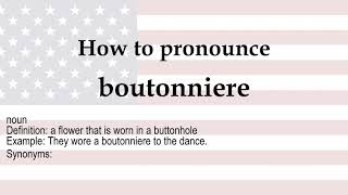 How to pronounce boutonniere  meaning [upl. by Roderick]