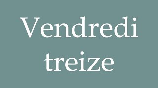 How to Pronounce Vendredi treize Friday the thirteenth Correctly in French [upl. by Maxima]