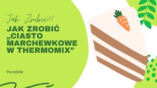 Jak zrobić „Ciasto marchewkowe w Thermomix” [upl. by Chrystel]