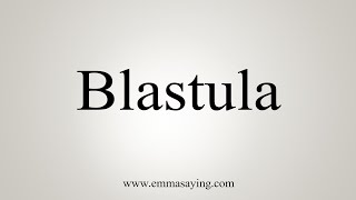 How To Say Blastula [upl. by Barker846]