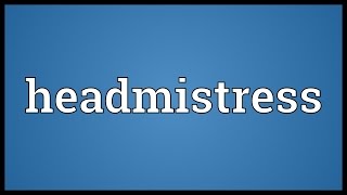 Headmistress Meaning [upl. by Aihsak623]