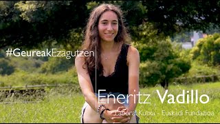 GeureakEzagutzen  Eneritz Vadillo quotzeure buruari baietz esaten badiozu hobeto aterako zaizuquot [upl. by Akinal]