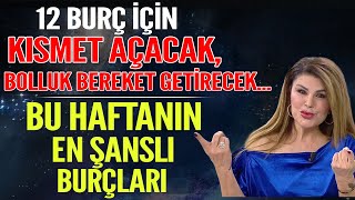 TÜM BURÇLAR İÇİN KISMET AÇAN BOLLUK BEREKET GETİREN RİTÜEL BU HAFTANIN EN ŞANSLI BURÇLARI [upl. by Durnan]