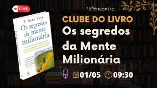 CLUBE DO LIVRO  OS SEGREDOS DA MENTE MILIONÁRIA  15º ENCONTRO [upl. by Aretahs]