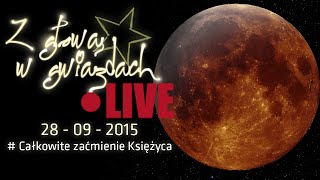 Z głową w gwiazdach LIVE  Całkowite zaćmienie Księżyca [upl. by Adirem]