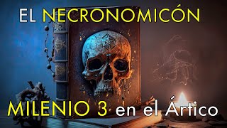 Toda la Verdad Sobre el Necronomicón  Milenio 3 en el Ártico [upl. by Aldarcie]