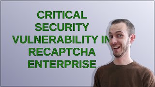 Critical security vulnerability in reCAPTCHA Enterprise [upl. by Aelsel]